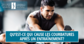 Qu’est-ce qui cause les courbatures après un entraînement? - CCA