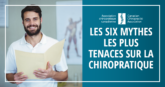 Les six mythes les plus tenaces sur la chiropratique - CCA